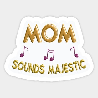 Mom sounds majestic Sticker